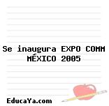 Se inaugura EXPO COMM MÉXICO 2005