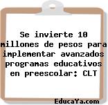 Se invierte 10 millones de pesos para implementar avanzados programas educativos en preescolar: CLT