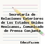 Secretaría de Relaciones Exteriores de Los Estados Unidos Mexicanos, Comunicado de Prensa Conjunto