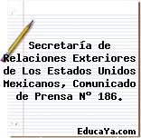 Secretaría de Relaciones Exteriores de Los Estados Unidos Mexicanos, Comunicado de Prensa N° 186.