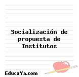 Socialización de propuesta de Institutos