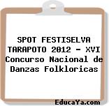 SPOT FESTISELVA TARAPOTO 2012 – XVI Concurso Nacional de Danzas Folkloricas