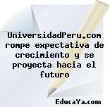 UniversidadPeru.com rompe expectativa de crecimiento y se proyecta hacia el futuro