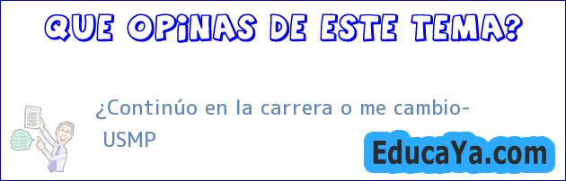 ¿Continúo en la carrera o me cambio? | USMP