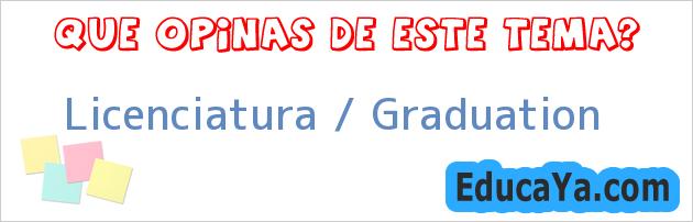 Licenciatura / Graduation