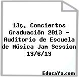 13º. Conciertos Graduación 2013 – Auditorio de Escuela de Música Jam Session 13/6/13