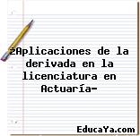 ¿Aplicaciones de la derivada en la licenciatura en Actuaría?