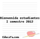 Bienvenida estudiantes I semestre 2012