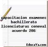 capacitacion examenes bachillerato licenciaturas ceneval acuerdo 286