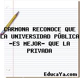 CARMONA RECONOCE QUE LA UNIVERSIDAD PÚBLICA «ES MEJOR» QUE LA PRIVADA