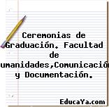 Ceremonias de Graduación. Facultad de Humanidades,Comunicación y Documentación.