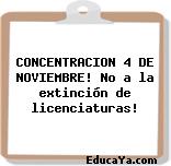 CONCENTRACION 4 DE NOVIEMBRE! No a la extinción de licenciaturas!