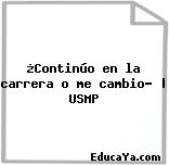 ¿Continúo en la carrera o me cambio? | USMP