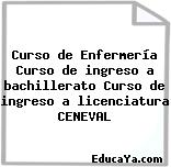 Curso de Enfermería Curso de ingreso a bachillerato Curso de ingreso a licenciatura CENEVAL