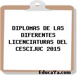 DIPLOMAS DE LAS DIFERENTES LICENCIATURAS DEL CESCIJUC 2015