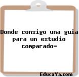 Donde consigo una guia para un estudio comparado?