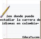 ¿en donde puedo estudiar la carrera de idiomas en colombia?