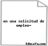 en una solicitud de empleo?