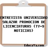 ENTREVISTA UNIVERSIDAD SALAZAR PROMOCION DE LICENCIATURAS (TV-9 NOTICIAS)