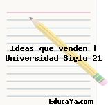 Ideas que venden | Universidad Siglo 21