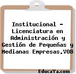 Institucional – Licenciatura en Administración y Gestión de Pequeñas y Medianas Empresas.VOB