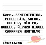 Korn, SENTIMIENTOS, PEDAGOGÍA, SALUD, DOCTOR, MÉDICO, MODELO, ÁLVARO MIGUEL CARRANZA MONTALVO