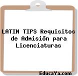 LATIN TIPS Requisitos de Admisión para Licenciaturas