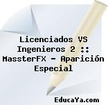 Licenciados VS Ingenieros 2 :: MassterFX – Aparición Especial