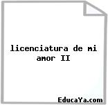 licenciatura de mi amor II