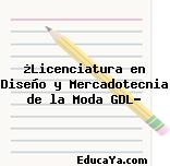 ¿Licenciatura en Diseño y Mercadotecnia de la Moda GDL?