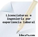 Licenciaturas e Ingeniería por experiencia laboral