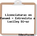 Licenciaturas en Panamá – Entrevista a  Luciley Díaz