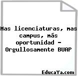 Mas licenciaturas, mas campus, más oportunidad – Orgullosamente BUAP