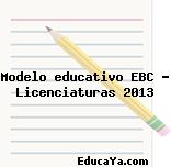 Modelo educativo EBC – Licenciaturas 2013