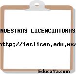 NUESTRAS LICENCIATURAS   http://iesliceo.edu.mx/