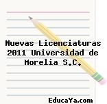 Nuevas Licenciaturas 2011 Universidad de Morelia S.C.