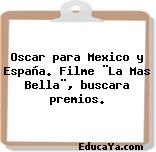 Oscar para Mexico y España. Filme ¨La Mas Bella¨, buscara premios.