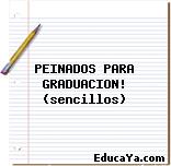 PEINADOS PARA GRADUACION! (sencillos)