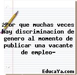 ¿Por que muchas veces hay discriminacion de genero al momento de publicar una vacante de empleo?