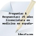 Preguntas & Respuestas: ¿5 años licenciatura en medicina en españa?