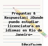 Preguntas & Respuestas: ¿Donde puedo estudiar licenciatura en idiomas en Rio de Janeiro?