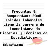 Preguntas & Respuestas: ¿Qué salidas laborales tiene la carrera de Licenciatura de Ciencias y Técnicas de Estadística?