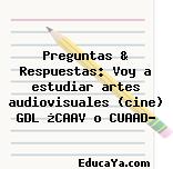 Preguntas & Respuestas: Voy a estudiar artes audiovisuales (cine) GDL ¿CAAV o CUAAD?