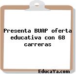 Presenta BUAP oferta educativa con 68 carreras