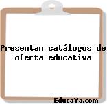 Presentan catálogos de oferta educativa