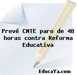 Prevé CNTE paro de 48 horas contra Reforma Educativa