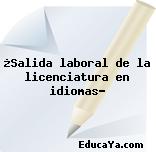 ¿Salida laboral de la licenciatura en idiomas?