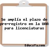 Se amplía el plazo de pre-registro en la UAA para licenciaturas