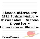 Sistema Abierto UVP 2011 Puebla México – Universidad – Sistema Ejecutivo – Licenciaturas Abiertas