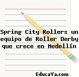 Spring City Rollers un equipo de Roller Derby que crece en Medellín